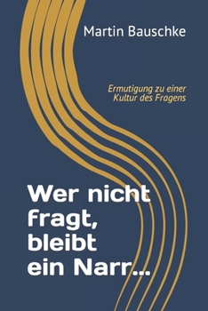 Paperback Wer nicht fragt, bleibt ein Narr...: Ermutigung zu einer Kultur des Fragens [German] Book