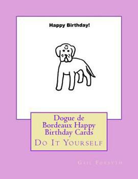 Paperback Dogue de Bordeaux Happy Birthday Cards: Do It Yourself Book