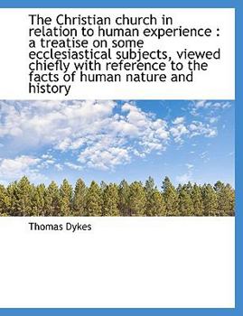 Paperback The Christian Church in Relation to Human Experience: A Treatise on Some Ecclesiastical Subjects, V Book
