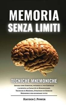 Hardcover Memoria Senza Limiti e Tecniche Mnemoniche: Impara come Einstein, potenzia il tuo Cervello e aumenta la Capacit? di Memorizzare. Tecniche di Memoria, [Italian] Book