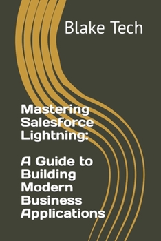 Mastering Salesforce Lightning: A Guide to Building Modern Business Applications
