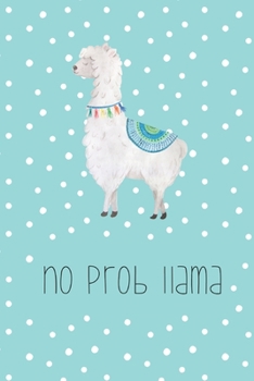 No prob llama: Funny Notebook | Journal | Diary for Llama Lovers or Lovers of Puns, with 100 lined pages to write in (Funny and Colorful Llama Journals + Notebooks)