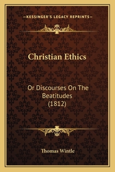 Paperback Christian Ethics: Or Discourses On The Beatitudes (1812) Book