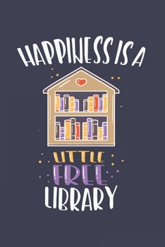 Paperback Happiness Is A Little Free Library: Bookworm Journal Notebook Workbook For Literature, Books And Luckiness Fan - 6x9 - 120 Blank Lined Pages Book