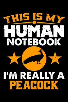 Paperback This Is My Human Notebook I'm Really a Peacock: Lined Notebook Journal/Diary - 120 Pages (6 x 9 inches) - Perfect Gift Idea for Peacock Lover Book