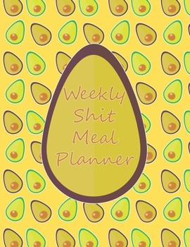 Paperback Weekly Shit Meal Planner: 52 Weeks to Plan Shit Meal-Large Size 8.5 x 11-Include: Freezer Inventory, Week Meal Planner, Shopping List, Notes-Shi Book