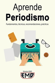 Paperback Aprende Periodismo: Fundamentos, técnicas, recomendaciones, prácticas [Spanish] Book