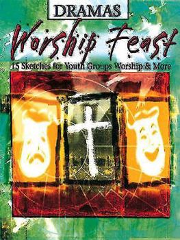 Paperback Worship Feast: Dramas: 15 Sketches for Youth Groups, Worship & More Book