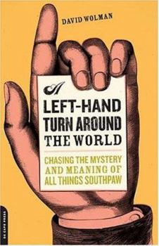 Paperback A Left Hand Turn Around the World: Chasing the Mystery and Meaning of All Things Southpaw Book