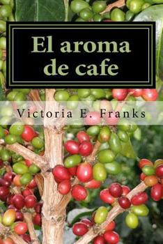 El Aroma de Cafe: Una Memoria Poetica- Bilingue
