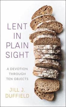 Misc. Lent in Plain Sight: A Devotion Through Ten Objects Book