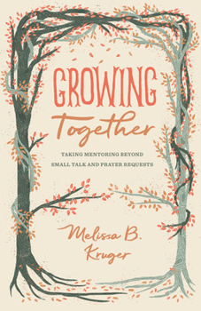 Paperback Growing Together: Taking Mentoring Beyond Small Talk and Prayer Requests Book