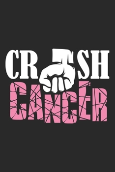 Crush Cancer: The best lined journal gift for those People who are fighting with Cancer and Breast Cancer.
