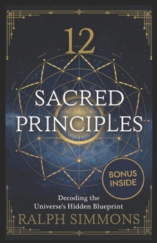 Paperback 12 Sacred Principles: Decoding The Universe's Hidden Blueprint Book