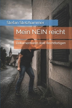 Mein NEIN reicht: Dokumentieren statt Rechtfertigen (German Edition)