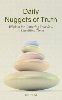 Paperback Daily Nuggets of Truth: Wisdom for Centering Your Soul in Unsettling Times Book