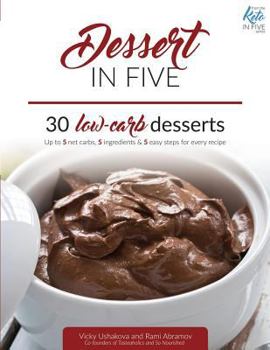Paperback Dessert in Five: 30 Low Carb Desserts. Up to 5 Net Carbs & 5 Ingredients Each! Book