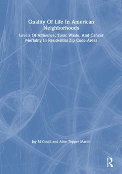 Paperback Quality of Life in American Neighborhoods: Levels of Affluence, Toxic Waste, and Cancer Mortality in Residential Zip Code Areas Book