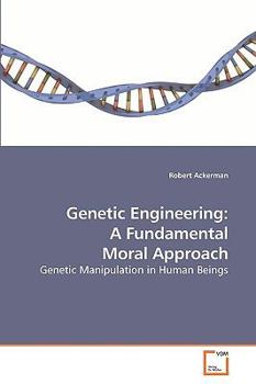 Paperback Genetic Engineering: A Fundamental Moral Approach Book