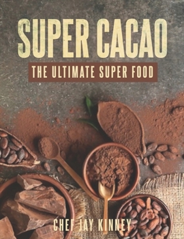 Super Cacao: The Ultimate Super Food