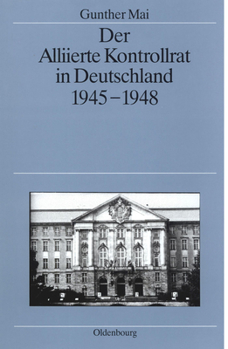 Hardcover Der Alliierte Kontrollrat in Deutschland 1945-1948: Alliierte Einheit - Deutsche Teilung? [German] Book