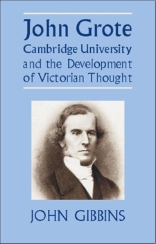 Hardcover John Grote, Cambridge University and the Development of Victorian Thought Book