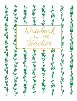 Notebook For Teacher: Floral Teacher 8.5x11 Softback, Blank Lined, Composition Book; Teacher Notebook; Teacher Appreciation Gifts; New Teacher ... Gifts for Women; Teacher Inspirational Gifts