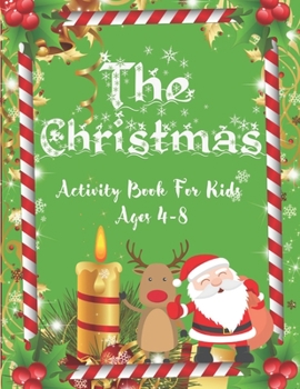 Paperback The Christmas Activity Book For Kids Ags 4-8: Fun Children's Christmas Gift or Present for Toddlers & Kids - 50 Beautiful Pages to Color with Santa Cl Book