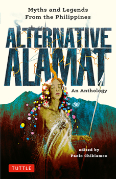 Hardcover Alternative Alamat: An Anthology: Myths and Legends from the Philippines Book