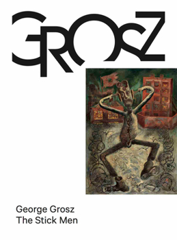 Hardcover George Grosz: The Stick Men Book