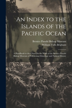 Paperback An Index to the Islands of the Pacific Ocean: A Handbook to the Chart On the Walls of the Bernice Pauahi Bishop Museum of Polynesian Ethnology and Nat Book