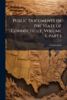 Paperback Public Documents of the State of Connecticut, Volume 1, part 1 Book