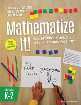 Paperback Mathematize It! [Grades K-2]: Going Beyond Key Words to Make Sense of Word Problems, Grades K-2 Book