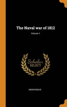 Hardcover The Naval war of 1812; Volume 1 Book
