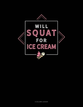 Paperback Will Squat For Ice Cream: 5 Column Ledger Book