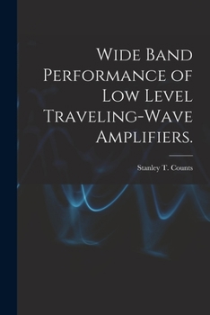 Paperback Wide Band Performance of Low Level Traveling-wave Amplifiers. Book