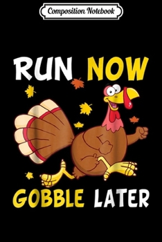 Paperback Composition Notebook: Run Now Gobble Later Thanksgiving Turkey Running Funny Journal/Notebook Blank Lined Ruled 6x9 100 Pages Book