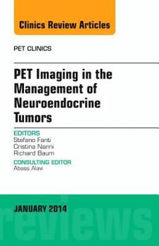 Hardcover Pet Imaging in the Management of Neuroendocrine Tumors, an Issue of Pet Clinics: Volume 9-1 Book