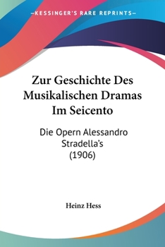 Zur Geschichte Des Musikalischen Dramas Im Seicento: Die Opern Alessandro Stradellas