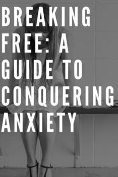 Paperback Breaking Free: A Guide to Conquering Anxiety Book