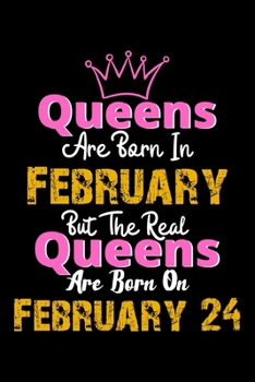 Queens Are Born In February Real Queens Are Born In February 24 Notebook Birthday Funny Gift: Lined Notebook / Journal Gift, 120 Pages, 6x9, Soft Cover, Matte Finish