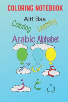 Paperback Alif Baa Learning Arabic Alphabet Coloring Notebook: Colorful design, Learn, Read and have a fun while Coloring all Arabic letter with Tashkeel and En Book