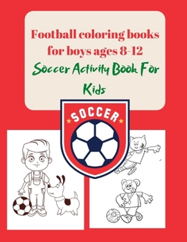 Paperback Football coloring books for boys ages 8-12: Soccer Activity Book For Kids Book