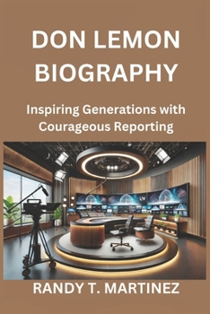 Paperback Don Lemon Biography: Inspiring Generations with Courageous Reporting Book