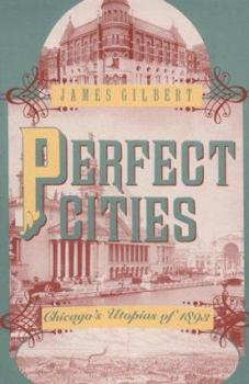 Perfect Cities: Chicago's Utopias of 1893