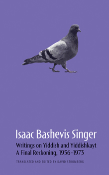 Paperback Isaac Bashevis Singer: Writings on Yiddish and Yiddishkayt: A Final Reckoning, 1956-1973 Volume 3 Book