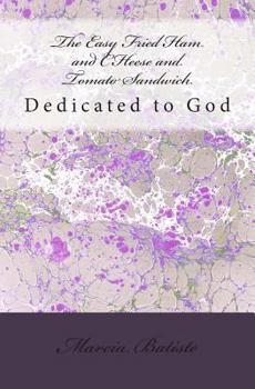 The Easy Fried Ham and Cheese and Tomato Sandwich: Dedicated to God