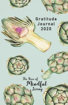 Paperback Gratitude Journal 2020 The Year of Mindful Living: Take 5 minutes a day to reflect your day & bring joy to your life / 2020 Calendar and Dated Pages ( Book
