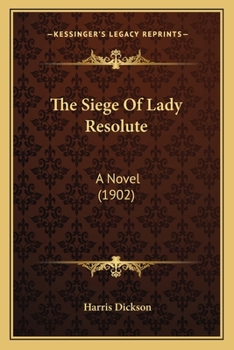 Paperback The Siege Of Lady Resolute: A Novel (1902) Book