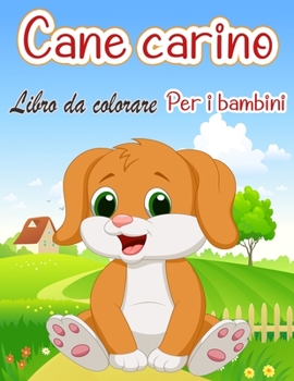Cane carino Libro da colorare Per i bambini: Libro da colorare e attività per i bambini dai 3 agli 8 anni con i cani carini - Cute Dos Designs for Kids and Toddlers
